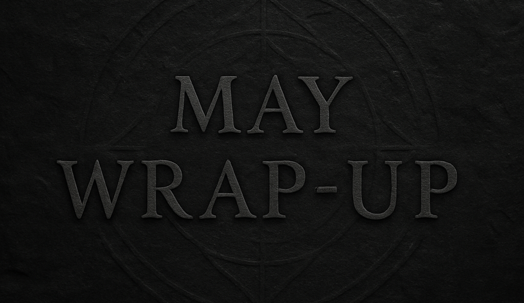 The Archive Deepens — May Wrap-Up